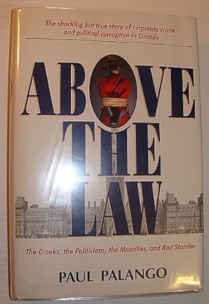 Above the Law : The Crooks, the Politicians, the Mounties and Rod Stamler *SIGNED BY AUTHOR AND F...
