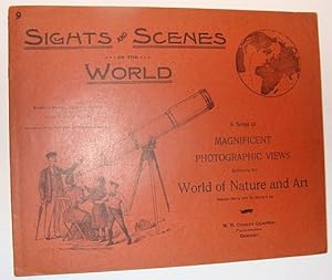 Sights and Scenes of the World: A Series of Magnificent Photographic Views Embracing the World of...