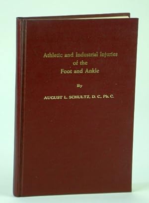 Athletic and Industrial Injuries of the Foot and Ankle - Written for the (Chiropractic) Professio...