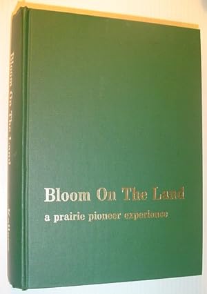Bloom on the Land - A Prairie Pioneer Experience *SIGNED BY AUTHOR*