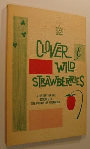 Clover and Wild Strawberries - A History of the Schools of the County of Athabasca