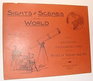 Sights and Scenes of the World: A Series of Magnificent Photographic Views Embracing the World of...