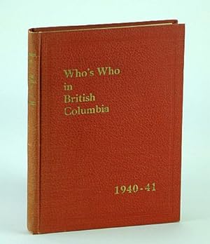 Who's Who in British Columbia (B.C.) (Registered) 1940-41 (1940-1941): A Record of British Columb...