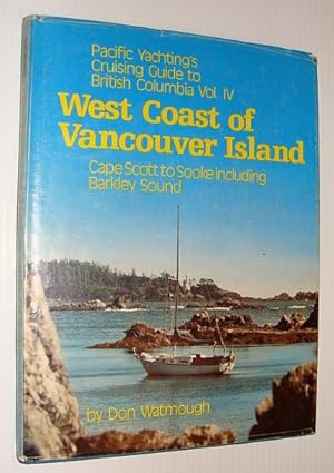 Pacific Yachting's Cruising Guide go British Columbia Vol. IV (Four): West Coast of Vancouver Isl...