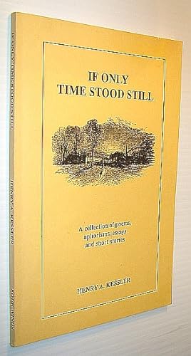 If Only Time Stood Still - A Collection of Poems, Aphorisms, Essays and Short Stories