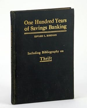 One Hundred Years of Savings Banking - Including Comprehensive Bibliography on Thrift Co-operatio...