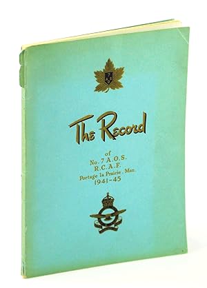 The Record of No. 7 A.O.S. [Air Observer School], R.C.A.F., Portage La Prairie, Man., 1941-45 - A...