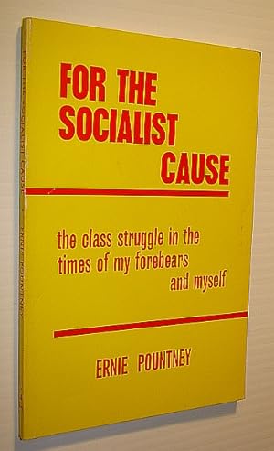 For The Socialist Cause: The (British) Class Struggle in the Times of my Forebears and Myself