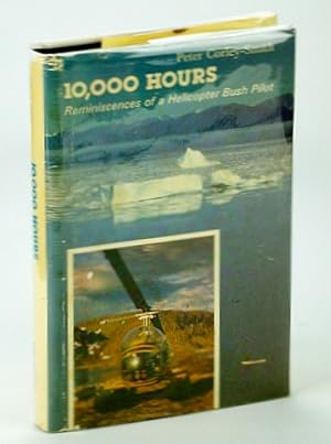 10,000 Hours - Reminiscences of a Helicopter Bush Pilot