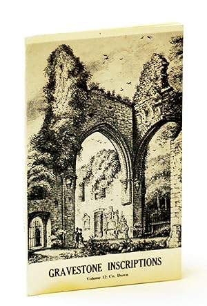 Gravestone Inscriptions - Volume 12 [Twelve] County [Co.] Down, Barony of Ards
