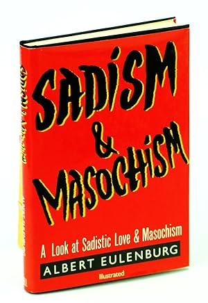 Sadism and Masochism: Algolagnia - The Psycholgy, Neurology and Physiology of Sadistic Love and M...