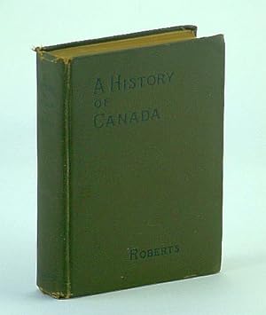 A History of Canada - For High Schools and Academies: Morang's Modern Text-Books