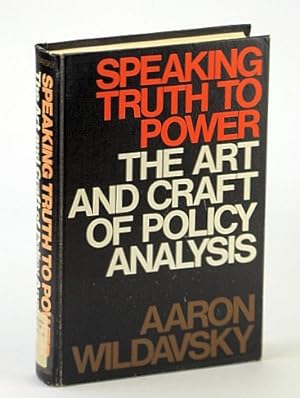 Speaking Truth to Power: The Art and Craft of Policy Analysis