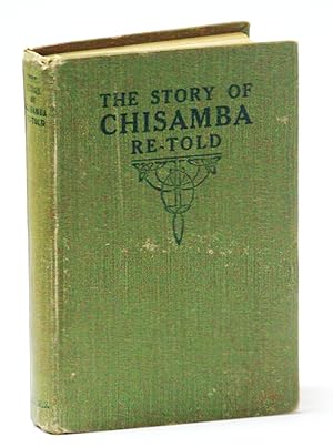 The Story of Chisamba Re-Told: A Sketch of the African Mission of the Canadian Congregational Chu...