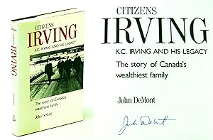Citizens Irving: K.C. Irving and His Legacy - The Story of Canada's Wealthiest Family