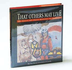 That Others May Live : Fifty (50) Years of Para Rescue in Canada, 1944 - 1994
