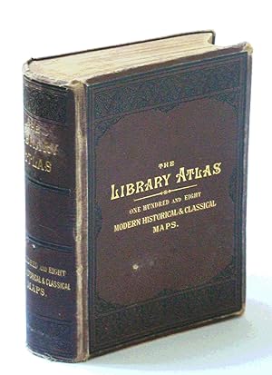 The Library Atlas; Consisting of One Hundred and Ten [110] Maps Modern, Historical, and Classical...