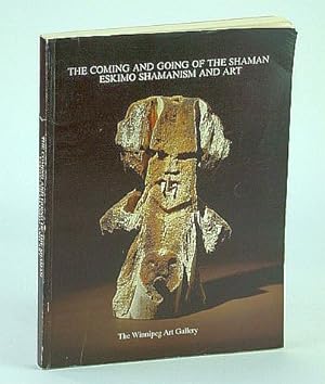 The Coming and Going of the Shaman: Eskimo Shamanism and Art : the Winnipeg Art Gallery March 11 ...