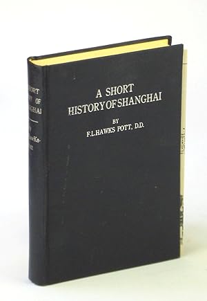 A Short History of Shanghai: Being An Account of the Growth and Development of the International ...