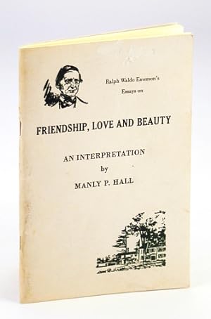 An Interpretation of Ralph Waldo Emerson's Essays on Friendship, Love and Beauty