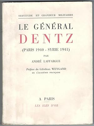 Le Général Dentz (Paris 1940 - Syrie 1941). Préface du Général Weygand.