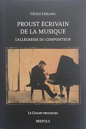 Proust Ecrivain de la Musique: l'Allagresse du Compositeur