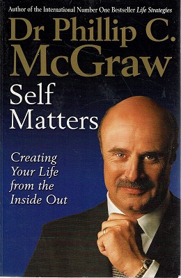 Self Matters: Creating Your Life From The Inside Out