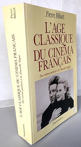L'AGE CLASSIQUE DU CINEMA FRANCAIS ; Du cinéma parlant à la Nouvelle Vague 1928 - 1959