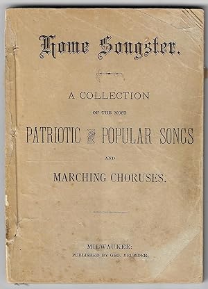Home Songster, A Collection of Patriotic and Popular Songs and Marching Choruses