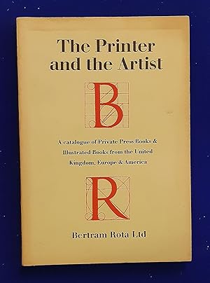 The Printer and the Artist : A Catalogue of Private Press Books & Illustrated Books from the Unit...