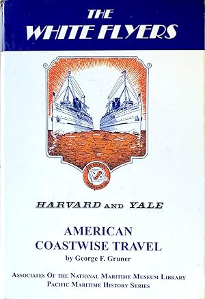 The White Flyers, Harvard and Yale, American Coastwise Travel (Pacific Maritime History Series, 4)