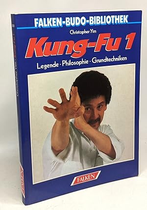 Kung- Fu I. Legende Philosophie Grundtechniken