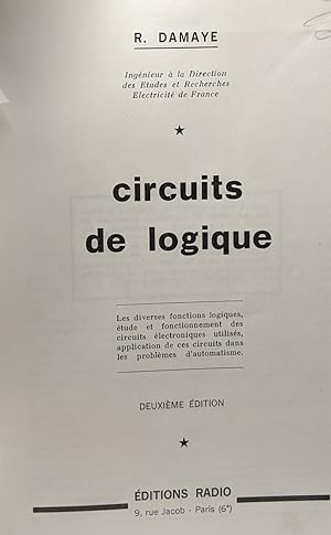 Circuits de logique - 2e édition - Les diverses fonctions logiques étude et fonctionnement des ci...