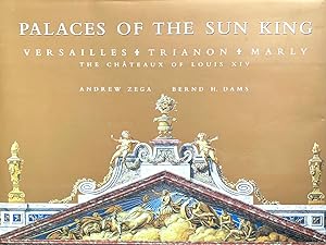 Palaces of the Sun King: Versailles / Trianon / Marly, The Chateaux of Louis XIV