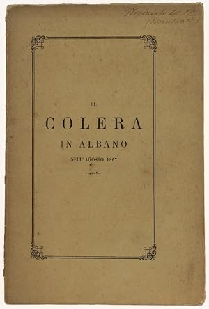 IL COLERA IN ALBANO NELL'AGOSTO 1867. Articoli estratti dai fascicoli 425, 427, 428 della Civiltà...