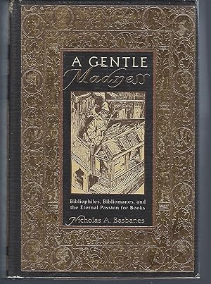 A Gentle Madness: Bibliophiles, Bibliomanes and the Eternal Passion for Books
