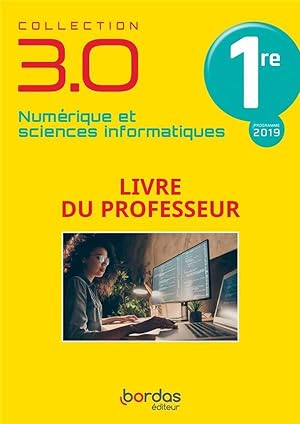 3.0 numérique et sciences informatiques : 1re : livre du professeur (édition 2021)