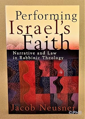 Performing Israel's Faith: Narrative and Law in Rabbinic Theology