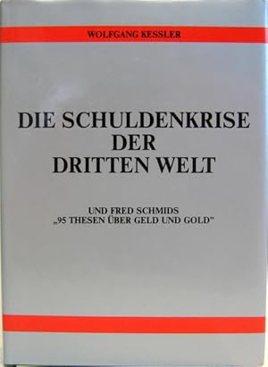 Die Schuldenkrise der dritten Welt. Und Fred Schmids " 95 Thesen über Geld und Gold".