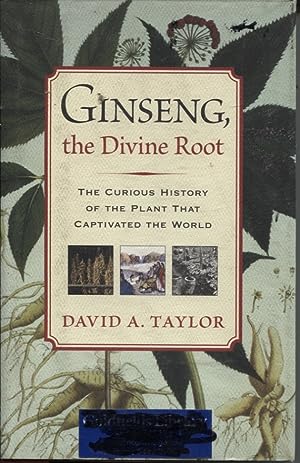 GINSENG, THE DIVINE ROOT : THE CURIOS HISTORY OF THE PLANT THAT CAPTIVATED THE WORLD