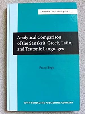 Analytical Comparison of the Sanskrit, Greek, Latin, and Teutonic Languages, shewing the original...