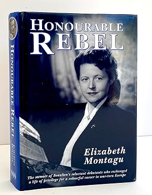 Honourable Rebel - the memoirs of Elizabeth Montagu, later Elizabeth Varley - Inscribed copy.