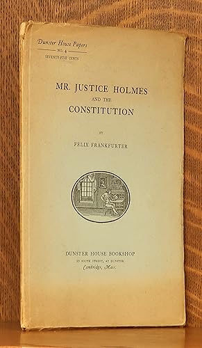 MR. JUSTICE HOLMES AND THE CONSTITUTION, A REVIEW OF HIS TWENTY FIVE YEARS ON THE SUPREME COURT
