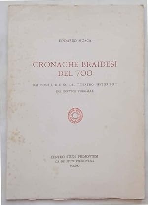 Cronache braidesi del '700. Dai tomi I, II e XII del "Teatro Historico" del Dottor Vorgalle.