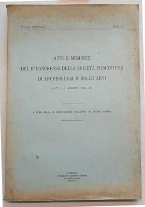 Atti e memorie del II° Congresso della Società Piemontese di Archeologia e Belle Arti. (Asti 1 - ...