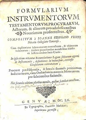 Formularium instrumentorum testamentorum, procurarum, actorum, & aliorum pro adolescentibus notar...