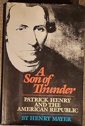 A Son of Thunder: Patrick Henry and the American Republic