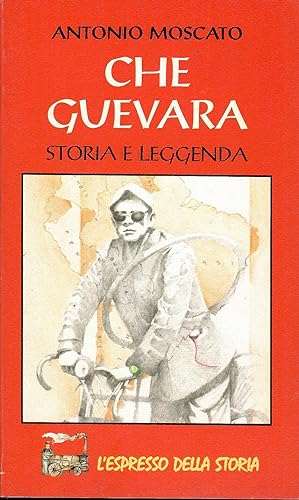 Che Guevara. Storia e leggenda