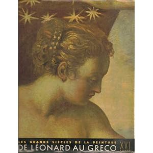 Les grands siècles de la peinture - De Léonard au Greco (XVIe siècle)