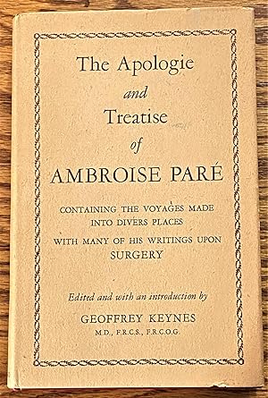 The Apologie and Treatise of Ambroise Pare, Containing the Voyages Made Into Divers Places with M...
